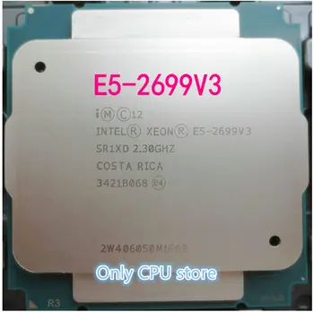 E5-2699 V3 Original Intel Xeon E5-2699V3 E5 2699 V3 2.30 GHz, 45M 18-JEDRA 22-NANOMETRSKE LGA2011-3 145W Procesor E5 2699V3