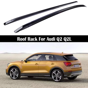 Aluminij Zlitine Strešni Prtljažnik Za Audi Q2 Q2L 2018 2019 2020 2021 Tirnice Bar Prtljage Prevoznik Palice vrh Križa bar Zobate Železnice Škatle
